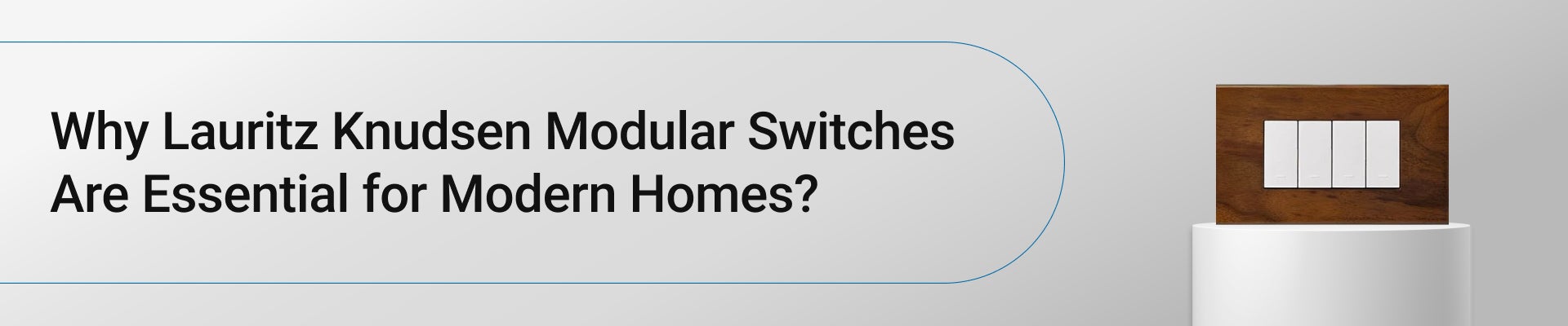 Why Lauritz Knudsen Modular Switches Are Essential for Modern Homes?-