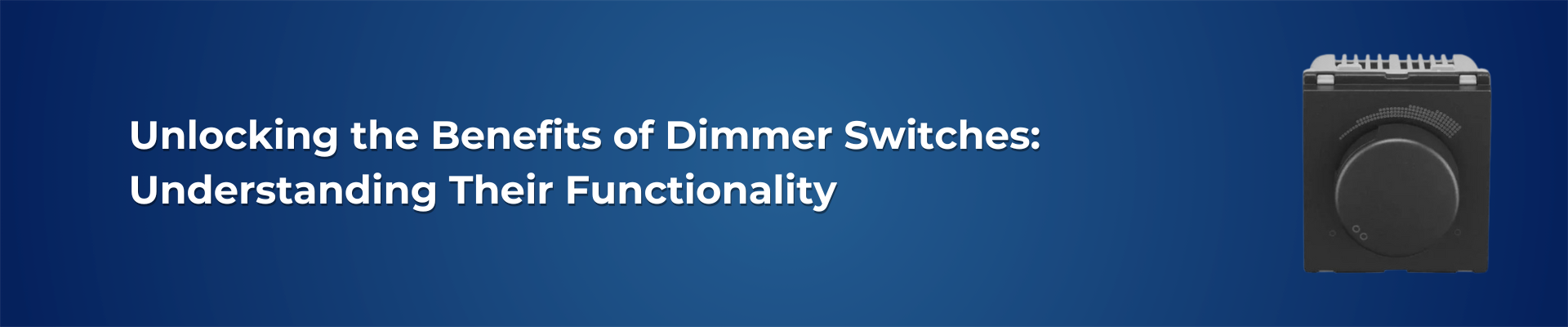 Unlocking the Benefits of Dimmer Switches